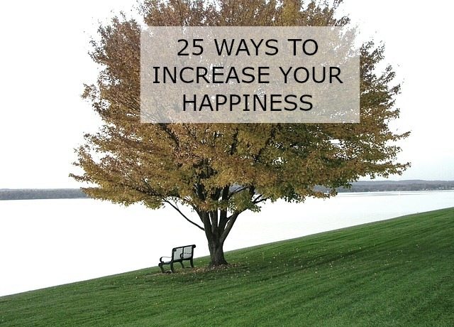 25 WAYS TO INCREASE YOUR HAPPINESS