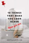 10 things that make you look older than you are